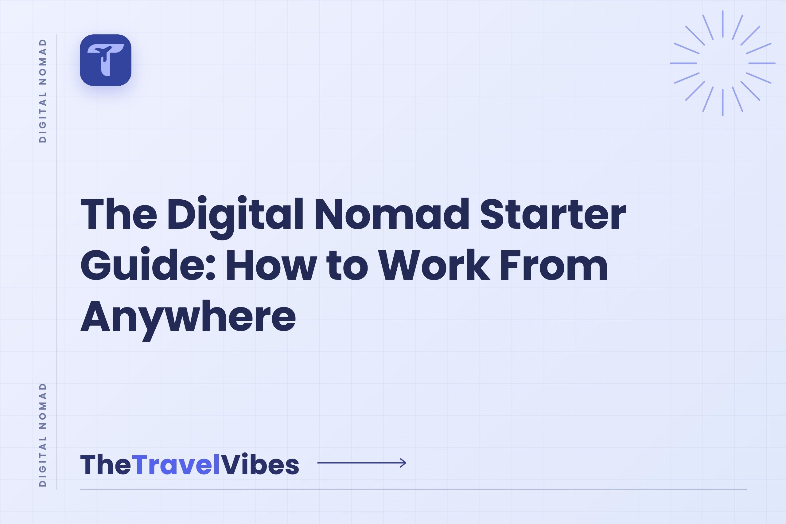 The Digital Nomad Starter Guide: How to Work From Anywhere